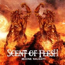 Scent Of Flesh : Become Malignity